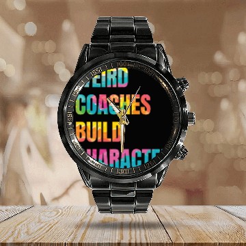 Discover Weird Coaches Build Character Coach Calendar Steel Band Watch