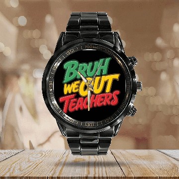 Discover Bruh We Out Teachers end of school year teacher Calendar Steel Band Watch