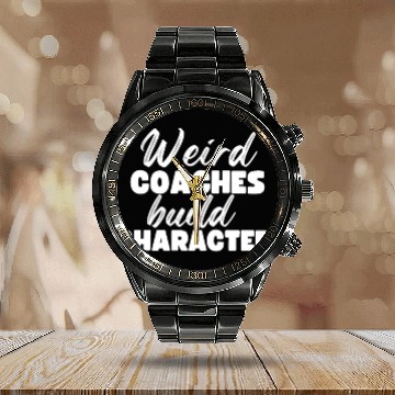 Discover Weird Coaches Build Character Coach Calendar Steel Band Watch