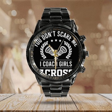 Discover You Don't Scare Me, I Coach Girls Lacrosse Calendar Steel Band Watch