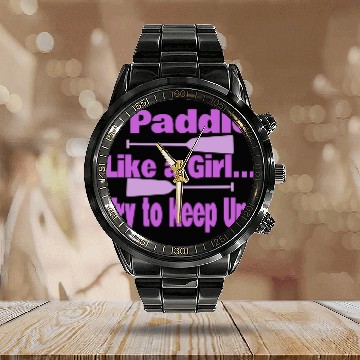 Discover Dragon Boat I Paddle Like A Girl Try To Keep Up Calendar Steel Band Watch