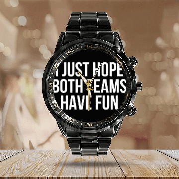 Discover I Just Hope Both Teams Have Fun - Funny Sports Calendar Steel Band Watch