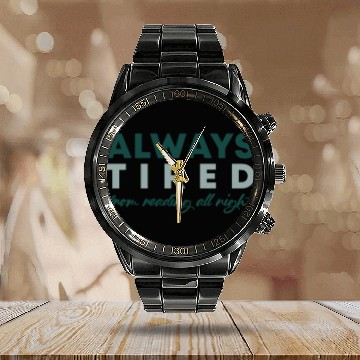 Discover Always tired from reading all night Calendar Steel Band Watch