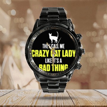 Discover They Call Me Crazy Cat Lady Like It's A Bad Thing Calendar Steel Band Watch
