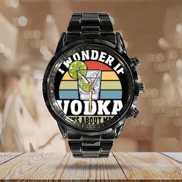 Discover I Wonder if Vodka Thinks About Me Too Calendar Steel Band Watch