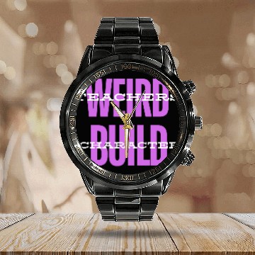Discover Weird Teachers Build Character-Back To School Calendar Steel Band Watch