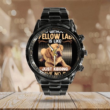 Discover Labrador A DAY WITHOUT MY YELLOW LAB Funny Calendar Steel Band Watch
