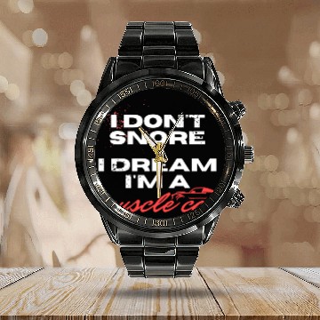 Discover I don't snore, I dream I'm a muscle car Calendar Steel Band Watch