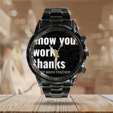 Discover Funny Show Your Work Thanks Every Math Teacher Calendar Steel Band Watch
