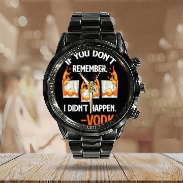 Discover If You Don't Remember, It Didn't Happen. -Vodka Calendar Steel Band Watch