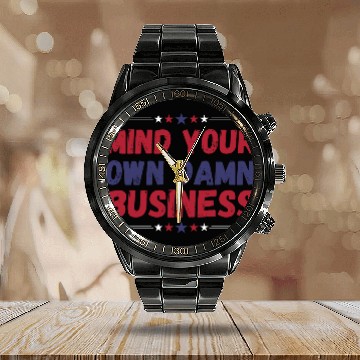 Discover Funny, Mind Your Own Damn Business, Joke Sarcastic Calendar Steel Band Watch