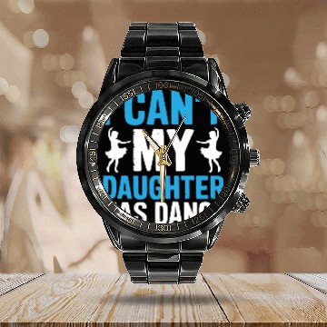 Discover My Daughter Has Dance Gift Funny Father's Day Dad Calendar Steel Band Watch