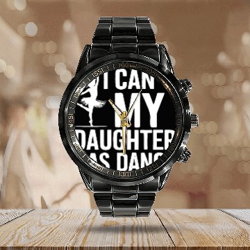 Discover My Daughter Has Dance Gift Funny Father's Day Dad Calendar Steel Band Watch