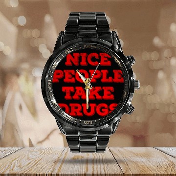 Discover Nice people take drugs Calendar Steel Band Watch