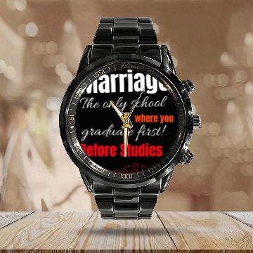 Discover MARRIAGE: THE SCHOOL WHERE YOU GRADUATE FIRST! Calendar Steel Band Watch