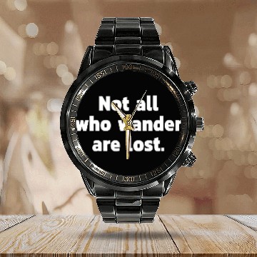 Discover Not all who wander are lost. Calendar Steel Band Watch
