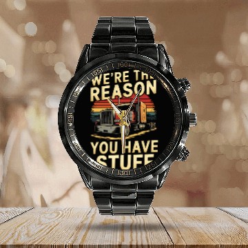 Discover We're Reason You Have Stuff Trucker Truck Driver Calendar Steel Band Watch