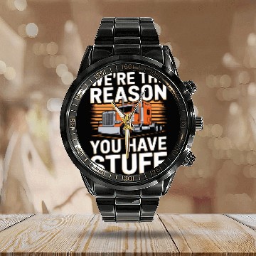 Discover We're Reason You Have Stuff Trucker Truck Driver Calendar Steel Band Watch