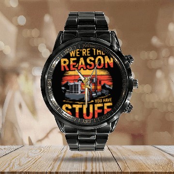 Discover We're Reason You Have Stuff Trucker Truck Driver Calendar Steel Band Watch