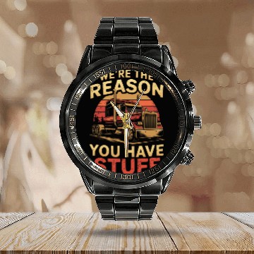 Discover We're Reason You Have Stuff Trucker Truck Driver Calendar Steel Band Watch