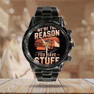 Discover We're Reason You Have Stuff Trucker Truck Driver Calendar Steel Band Watch