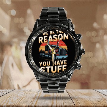 Discover We're Reason You Have Stuff Trucker Truck Driver Calendar Steel Band Watch