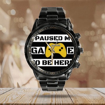Discover I Paused My Game To Be Here Calendar Steel Band Watch