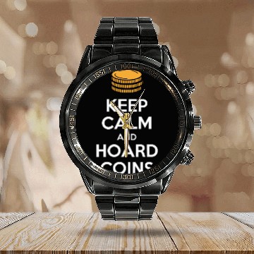 Discover Keep Calm And Hoard Coins Design for Collectors Calendar Steel Band Watch