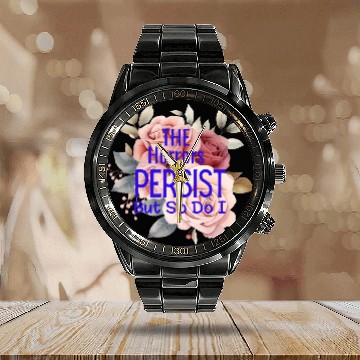 Discover The horrors persist but so do I Calendar Steel Band Watch