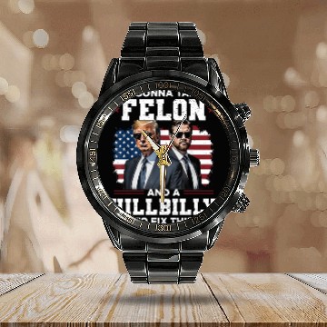 Discover Trump Vance It's Gonna Take A Felon A Hillbilly Calendar Steel Band Watch