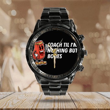Discover Coach Til Im Nothing But Bones Coaching Retirement Calendar Steel Band Watch