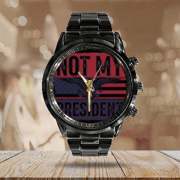 Discover Not My President - Anti Trump Calendar Steel Band Watch