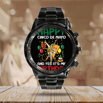 Discover Happy Cinco De Mayo And Yes It s My Birthday Calendar Steel Band Watch