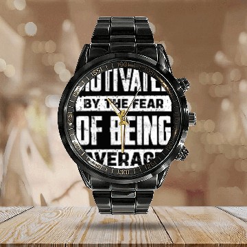 Discover Motivated By The Fear Of Being Average Calendar Steel Band Watch