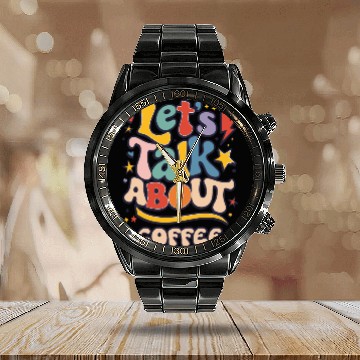Discover Let's Talk About Coffee Fun Vibrant Typography Calendar Steel Band Watch