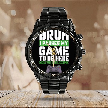 Discover I Paused My Game to Be Here Video Games Lover Fun Calendar Steel Band Watch