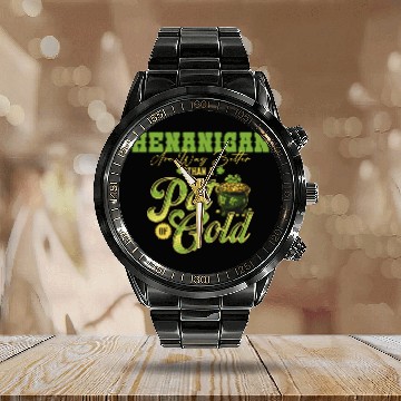 Discover Shenanigans Are Way Better Than A Pot Of Gold St Calendar Steel Band Watch