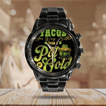Discover Tacos Are Way Better Than A Pot Of Gold St Calendar Steel Band Watch