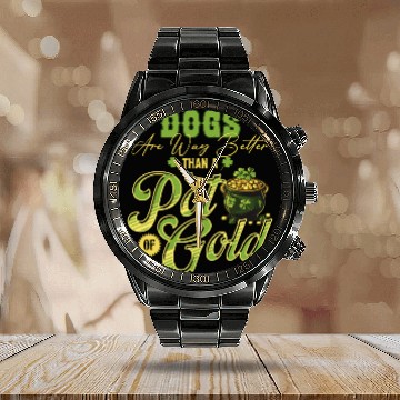 Discover Dogs Are Way Better Than A Pot Of Gold St Calendar Steel Band Watch