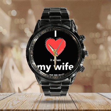Discover I Love it when MY WIFE Calendar Steel Band Watch