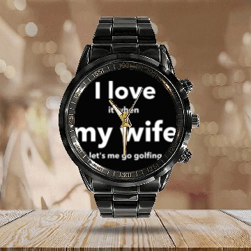 Discover I LOVE it when MY WIFE Calendar Steel Band Watch