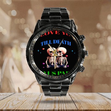 Discover I LOVE YOU TILL DEATH DO US PART Calendar Steel Band Watch