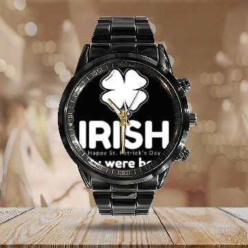 Discover Irish you were beer Calendar Steel Band Watch