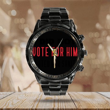 Discover I DID NOT VOTE FOR HIM, I VOTED FOR SANITY Calendar Steel Band Watch