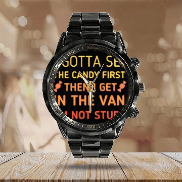 Discover I Gotta See the Candy First – I'm Not Stupid Calendar Steel Band Watch
