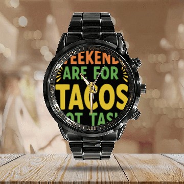 Discover Weekends are for tacos not tasks Calendar Steel Band Watch