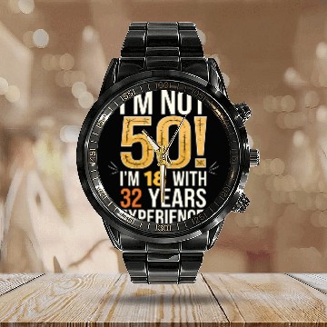 Discover 50th Birthday I Am Not 50 18 With 32 Years Calendar Steel Band Watch