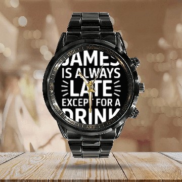 Discover James Is Always Late Except For A Drink Calendar Steel Band Watch