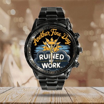 Discover Another Fine Day Ruined by Work Calendar Steel Band Watch