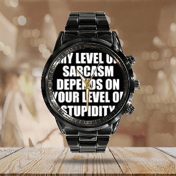 Discover Sarcasm Meter: Powered by Your Stupidity Calendar Steel Band Watch